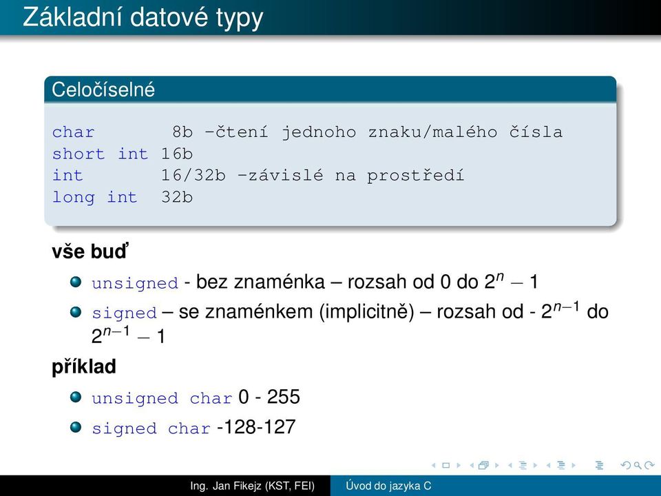 příklad unsigned - bez znaménka rozsah od 0 do 2 n 1 signed se znaménkem