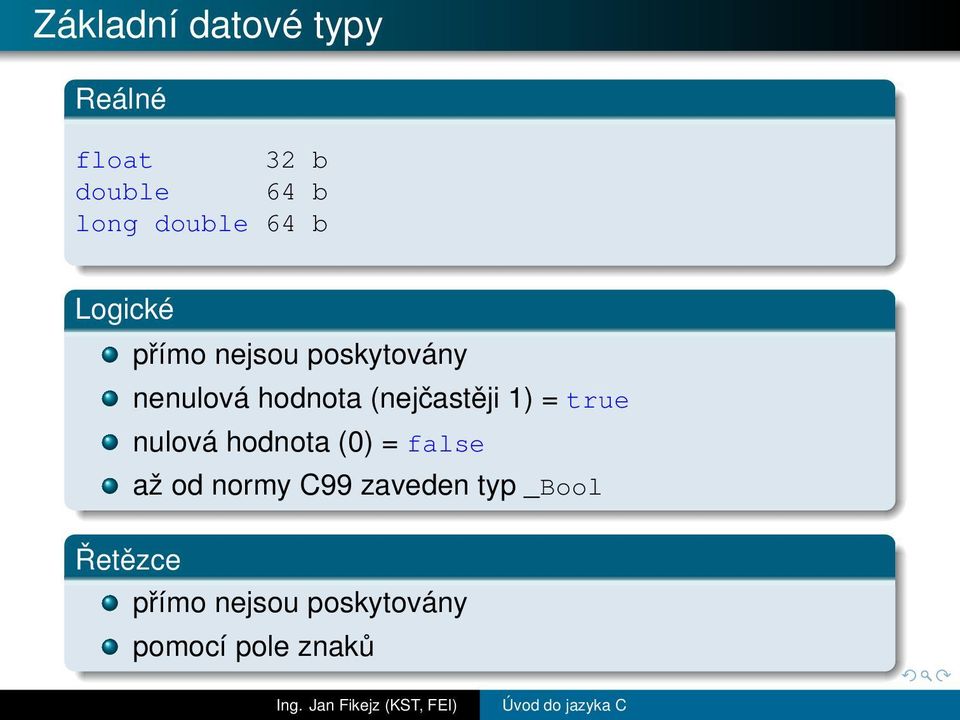 (nejčastěji 1) = true nulová hodnota (0) = false až od normy