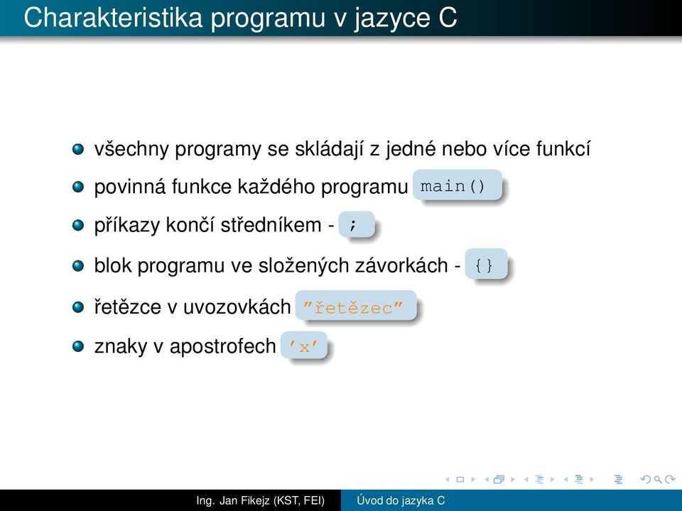 programu main() příkazy končí středníkem - ; blok programu ve