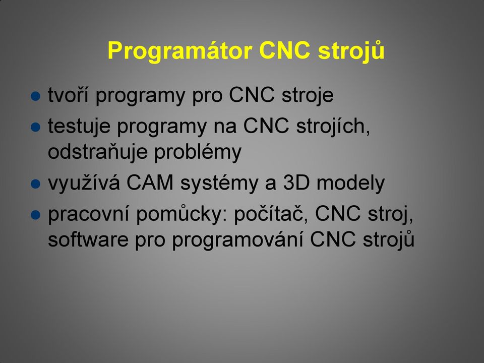 využívá CAM systémy a 3D modely pracovní pomůcky: