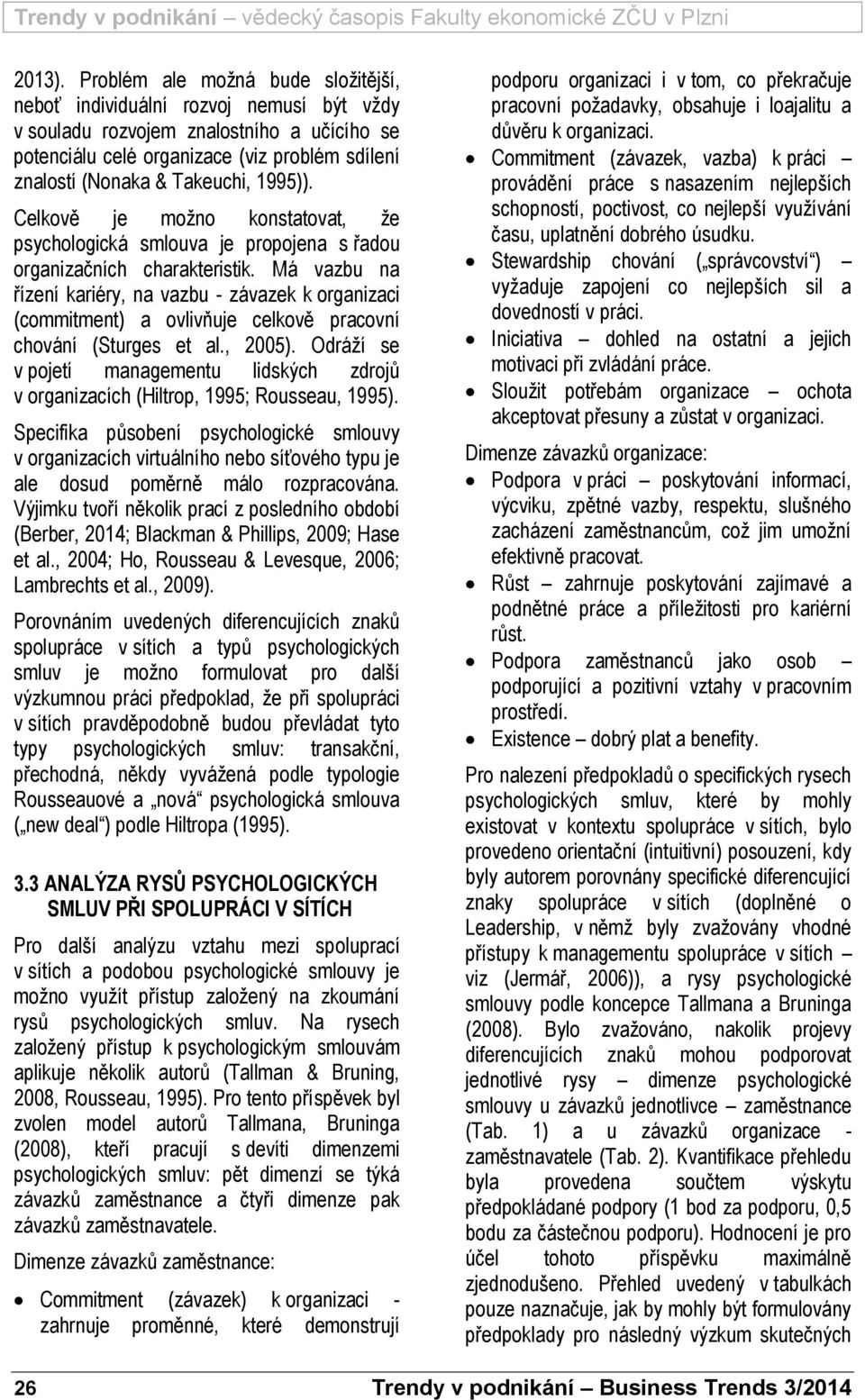1995)). Celkově je možno konstatovat, že psychologická smlouva je propojena s řadou organizačních charakteristik.