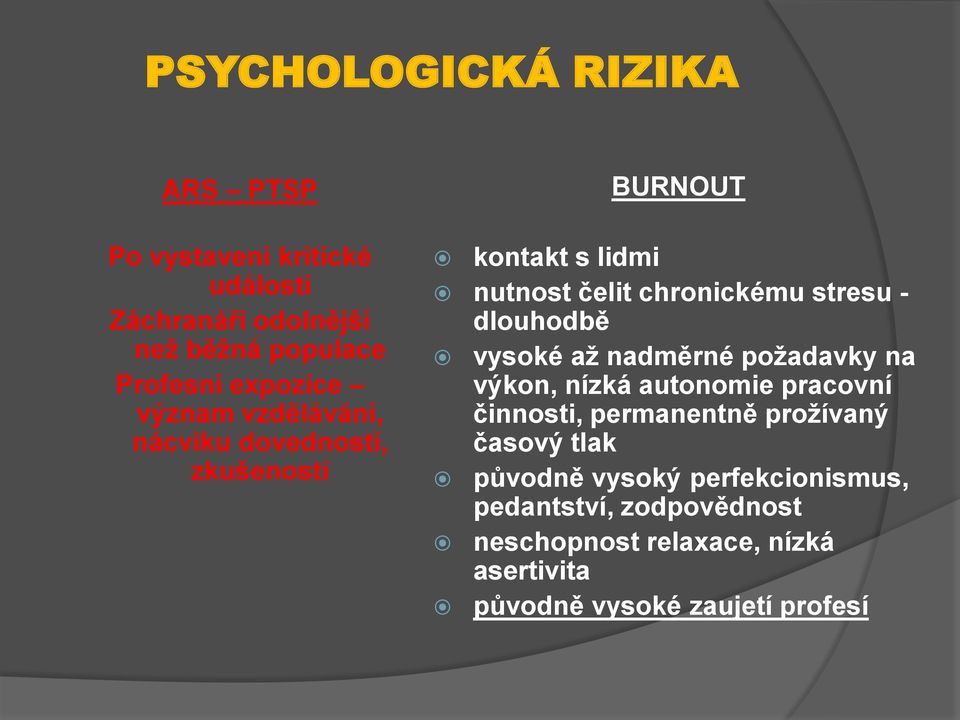 dlouhodbě vysoké až nadměrné požadavky na výkon, nízká autonomie pracovní činnosti, permanentně prožívaný časový tlak