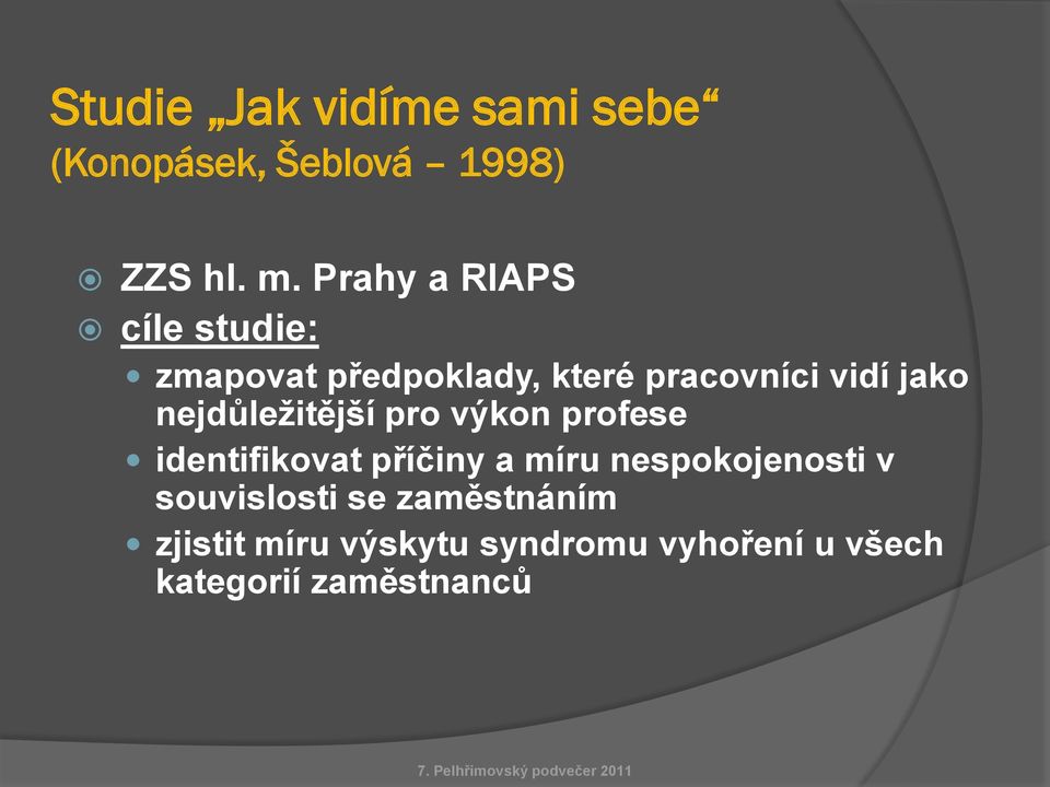 nejdůležitější pro výkon profese identifikovat příčiny a míru nespokojenosti v