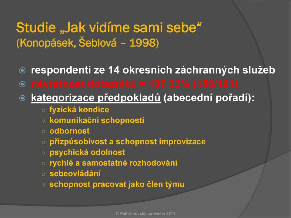 (abecední pořadí): fyzická kondice komunikační schopnosti odbornost přizpůsobivost a