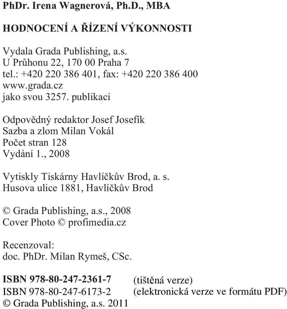 publikaci Odpovìdný redaktor Josef Josefík Sazba a zlom Milan Vokál Poèet stran 128 Vydání 1.