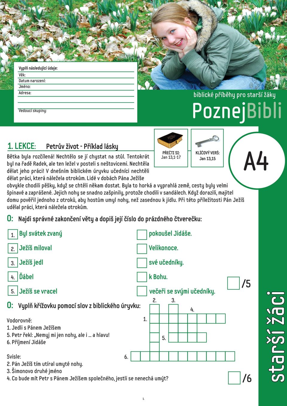 Tentokrát Jan 13,1-17 Jan 13,15 byl na řadě Radek, ale ten ležel v posteli s neštovicemi. Nechtěla dělat jeho práci! V dnešním biblickém úryvku učedníci nechtěli dělat práci, která náležela otrokům.