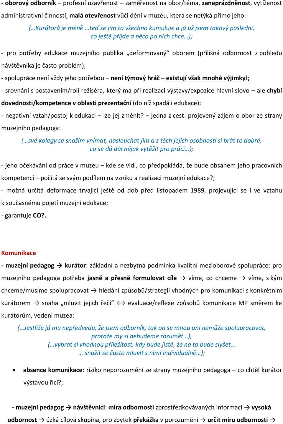 návštěvníka je často problém); - spolupráce není vždy jeho potřebou není týmový hráč existují však mnohé výjimky!