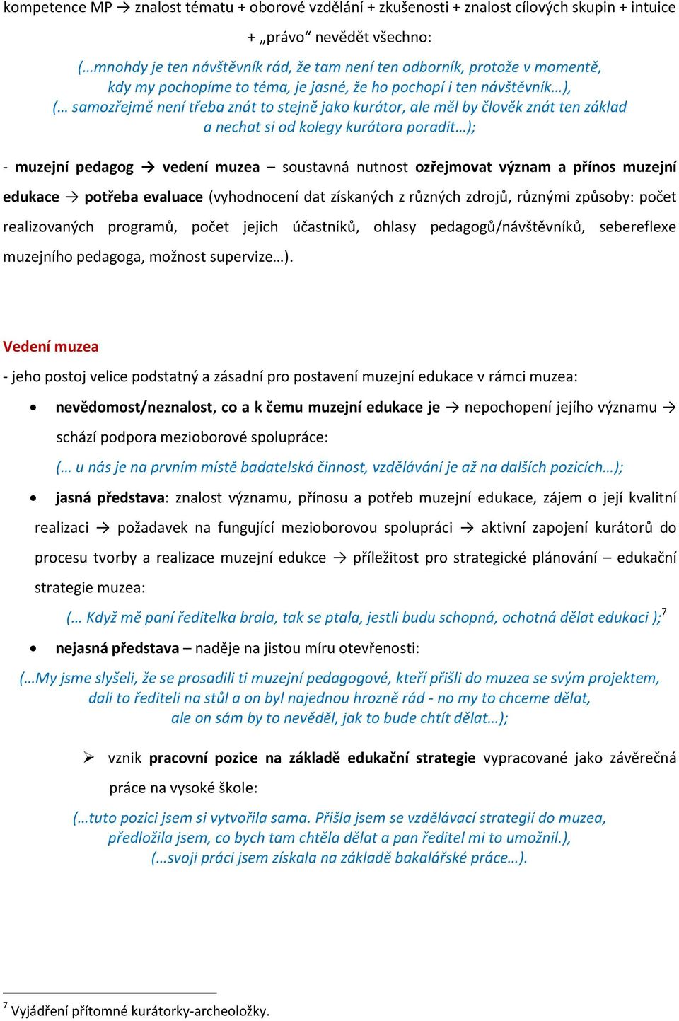 - muzejní pedagog vedení muzea soustavná nutnost ozřejmovat význam a přínos muzejní edukace potřeba evaluace (vyhodnocení dat získaných z různých zdrojů, různými způsoby: počet realizovaných