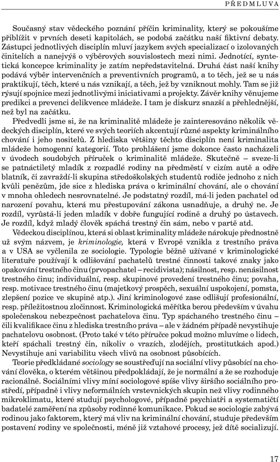 Jednotící, syntetická koncepce kriminality je zatím nepředstavitelná.
