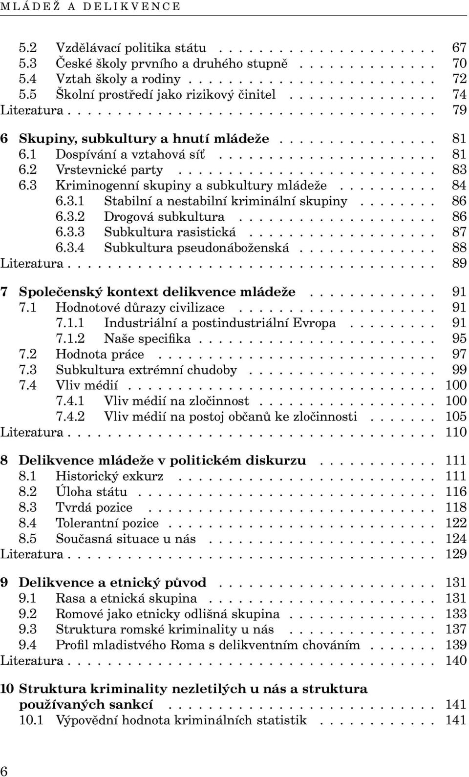 .. 86 6.3.2 Drogovásubkultura... 86 6.3.3 Subkulturarasistická... 87 6.3.4 Subkulturapseudonáboženská... 88 Literatura... 89 7 Společenský kontext delikvence mládeže... 91 7.