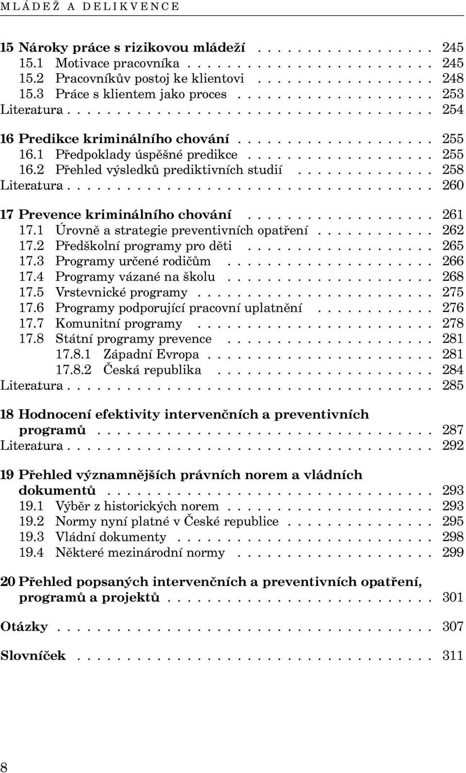 1 Úrovněastrategiepreventivníchopatření... 262 17.2 Předškolníprogramyproděti... 265 17.3 Programyurčenérodičům... 266 17.4 Programyvázanénaškolu... 268 17.5 Vrstevnicképrogramy... 275 17.