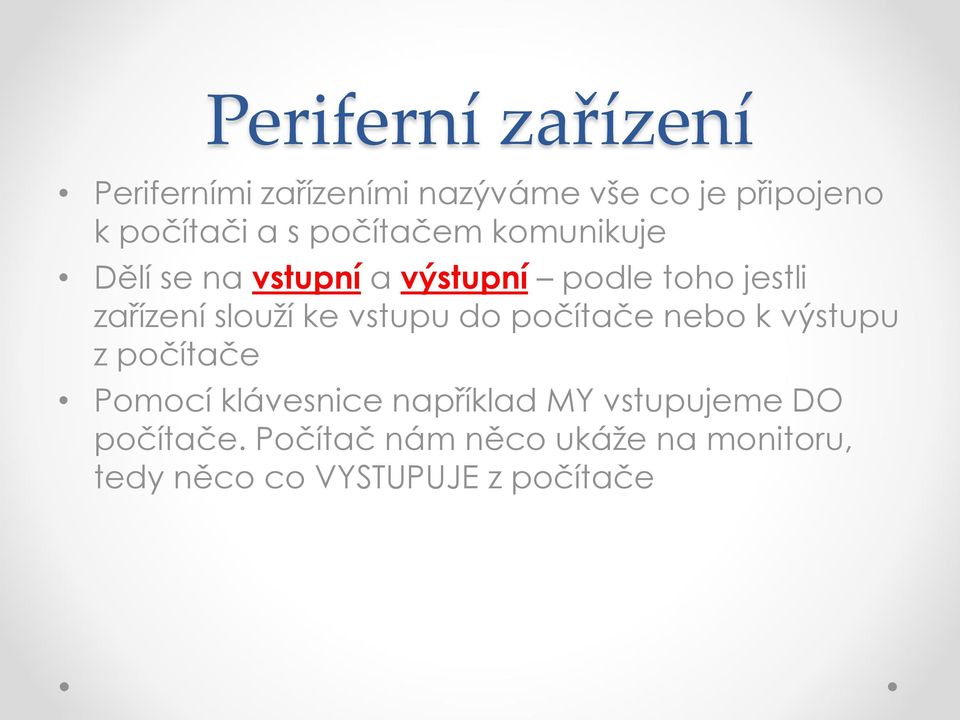 ke vstupu do počítače nebo k výstupu z počítače Pomocí klávesnice nap íklad MY