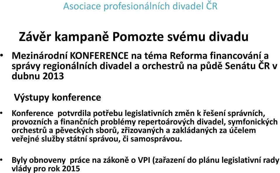 a finančních problémy repertoárových divadel, symfonických orchestrů a pěveckých sborů, zřizovaných a zakládaných za účelem