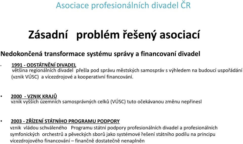 2000 - VZNIK KRAJŮ vznik vyšších územních samosprávných celků (VÚSC) tuto očekávanou změnu nepřinesl 2003 - ZŘÍZENÍ STÁTNÍHO PROGRAMU PODPORY vznik vládou