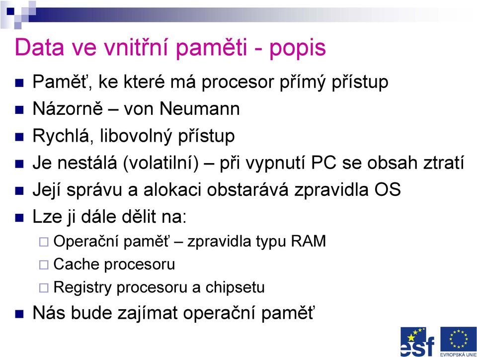 Její správu a alokaci obstarává zpravidla OS Lze ji dále dělit na: Operační paměť