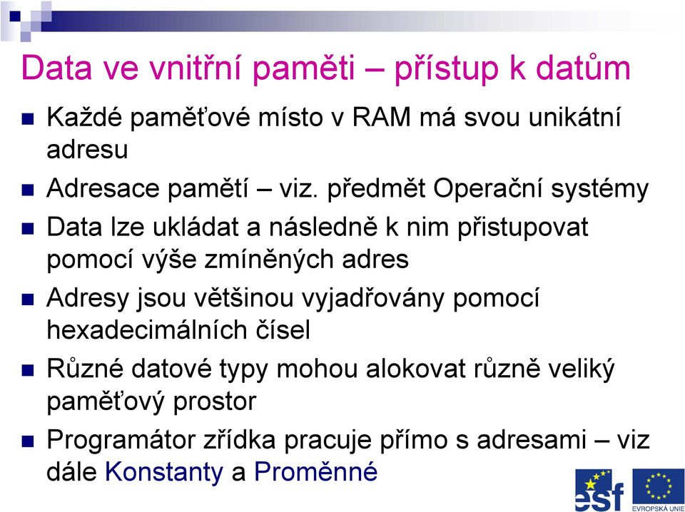 předmět Operační systémy Data lze ukládat a následně k nim přistupovat pomocí výše zmíněných adres