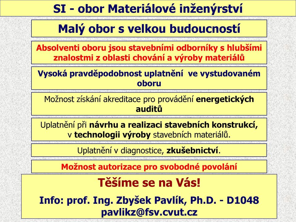 energetických auditů Uplatnění při návrhu a realizaci stavebních konstrukcí, v technologii výroby stavebních materiálů.