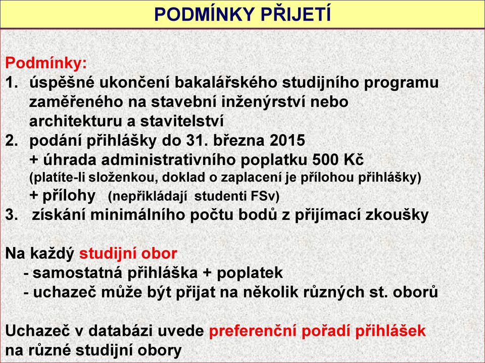 března 2015 + úhrada administrativního poplatku 500 Kč (platíte-li složenkou, doklad o zaplacení je přílohou přihlášky) + přílohy (nepřikládají