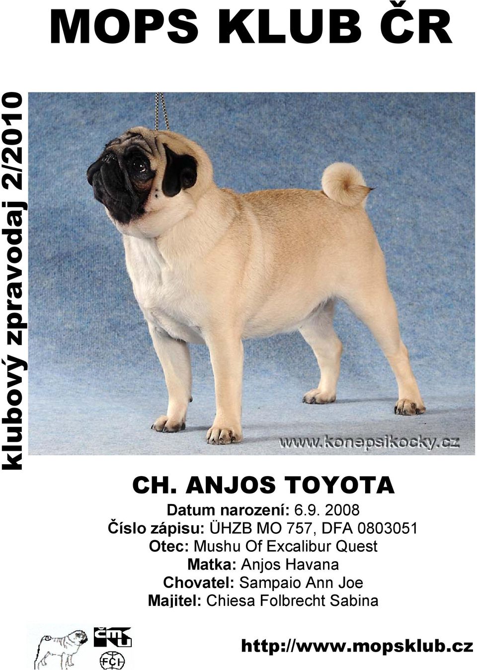 2008 Číslo zápisu: ÜHZB MO 757, DFA 0803051 Otec: Mushu Of