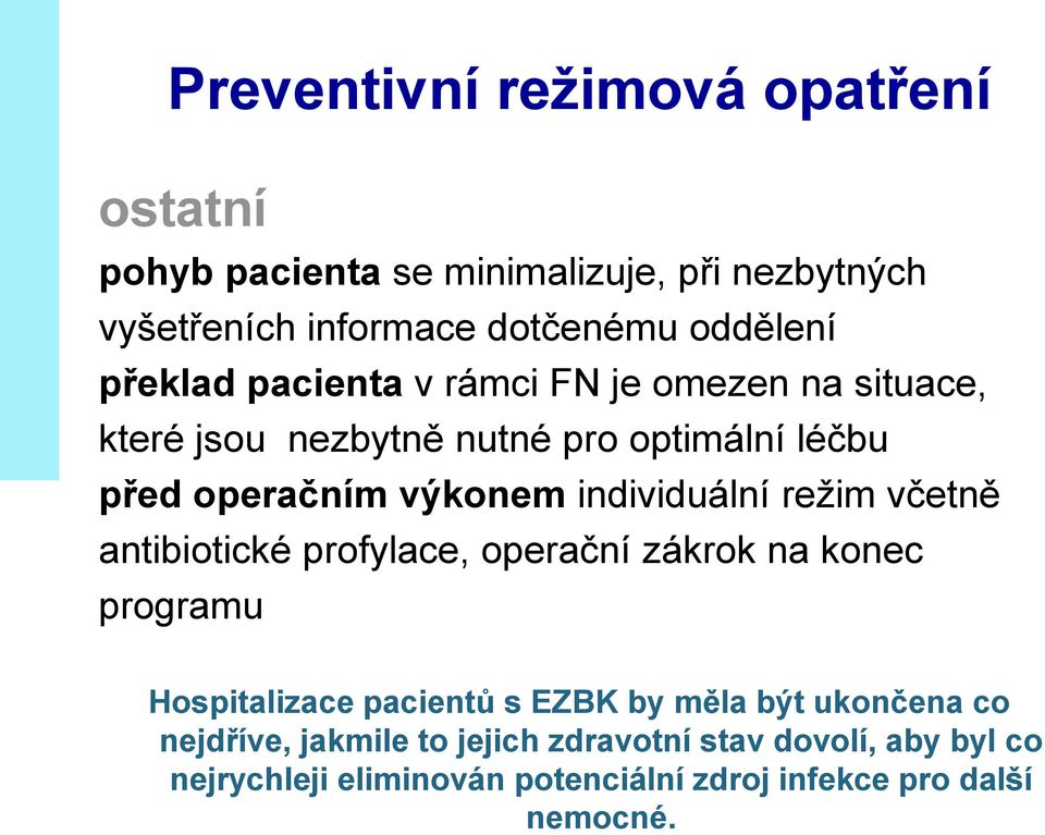 individuální režim včetně antibiotické profylace, operační zákrok na konec programu Hospitalizace pacientů s EZBK by měla být