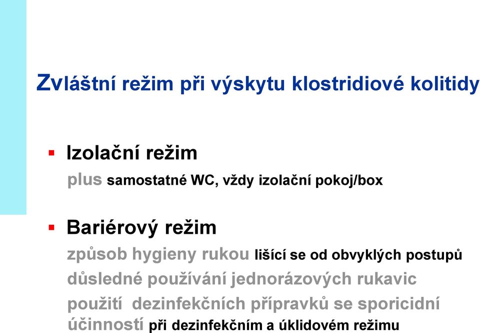 lišící se od obvyklých postupů důsledné používání jednorázových rukavic