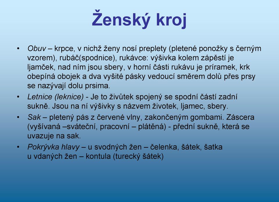 Letnice (leknice) - Je to živůtek spojený se spodní částí zadní sukně. Jsou na ní výšivky s názvem životek, ljamec, sbery.