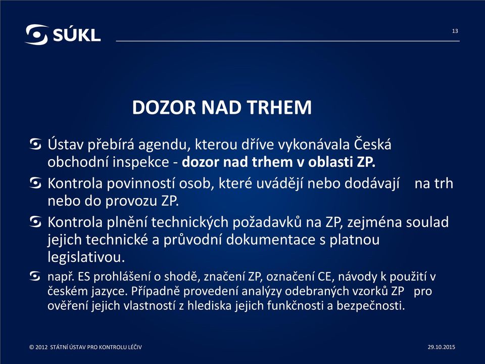 Kontrola plnění technických požadavků na ZP, zejména soulad jejich technické a průvodní dokumentace s platnou legislativou. např.