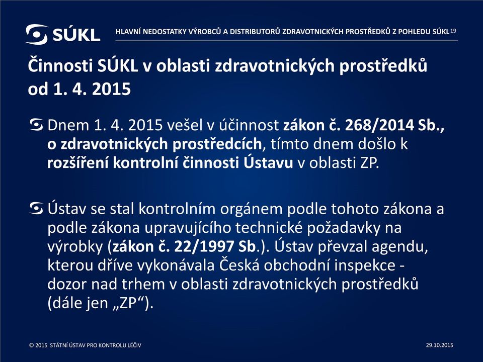 , o zdravotnických prostředcích, tímto dnem došlo k rozšíření kontrolní činnosti Ústavu v oblasti ZP.