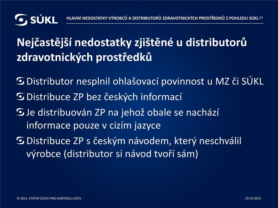 MZ či SÚKL Distribuce ZP bez českých informací Je distribuován ZP na jehož obale se nachází informace
