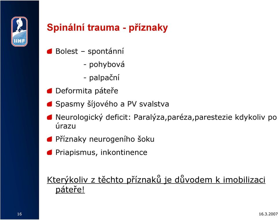 Paralýza,paréza,parestezie kdykoliv po úrazu Příznaky neurogeního šoku