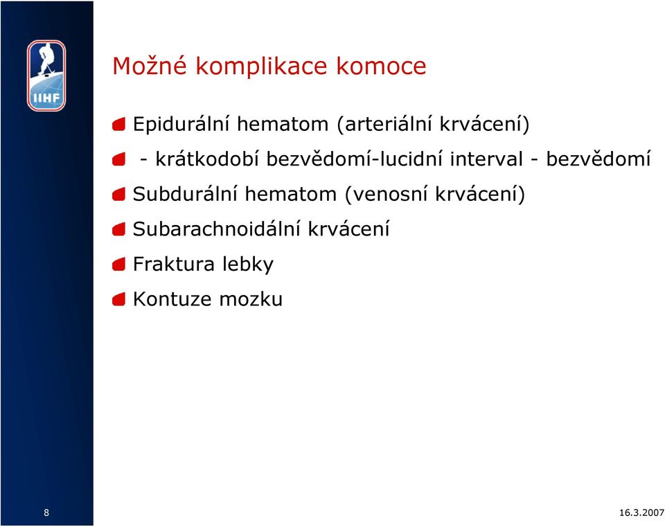 interval - bezvědomí Subdurální hematom (venosní