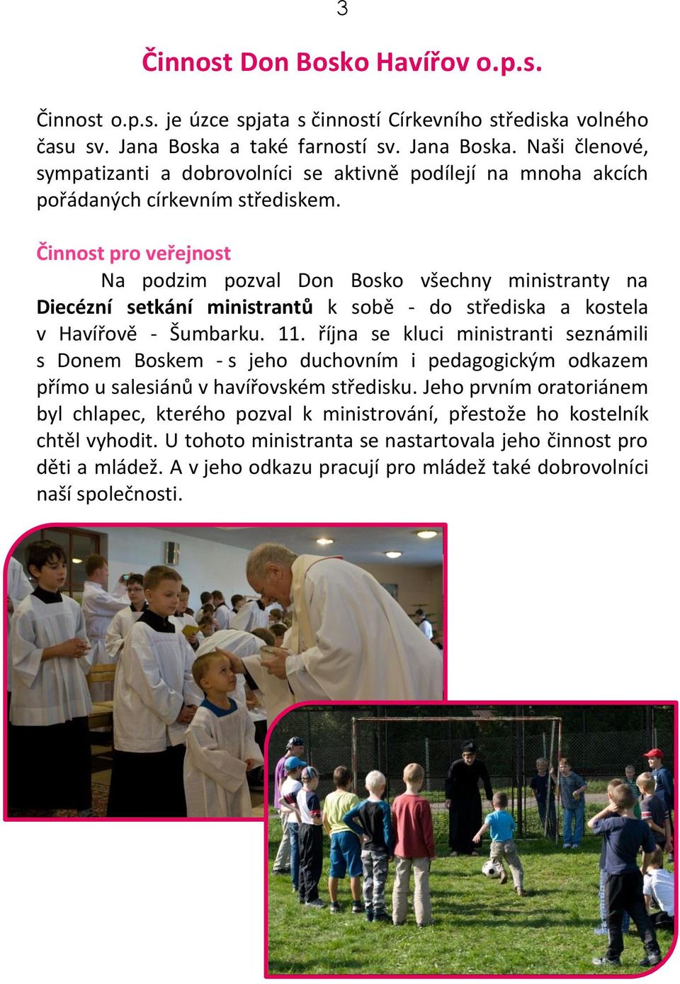 Činnost pro veřejnost Na podzim pozval Don Bosko všechny ministranty na Diecézní setkání ministrantů k sobě - do střediska a kostela v Havířově - Šumbarku. 11.