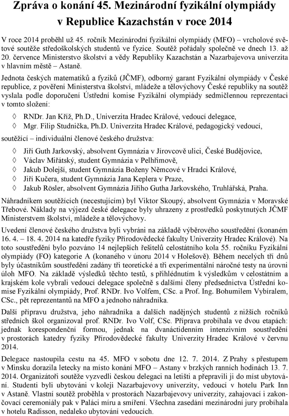 července Ministerstvo školství a vědy Republiky Kazachstán a Nazarbajevova univerzita v hlavním městě Astaně.