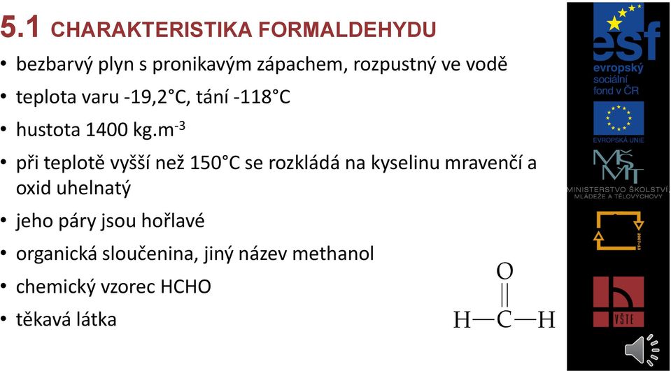 m -3 při teplotě vyšší než 150 C se rozkládá na kyselinu mravenčí a oxid