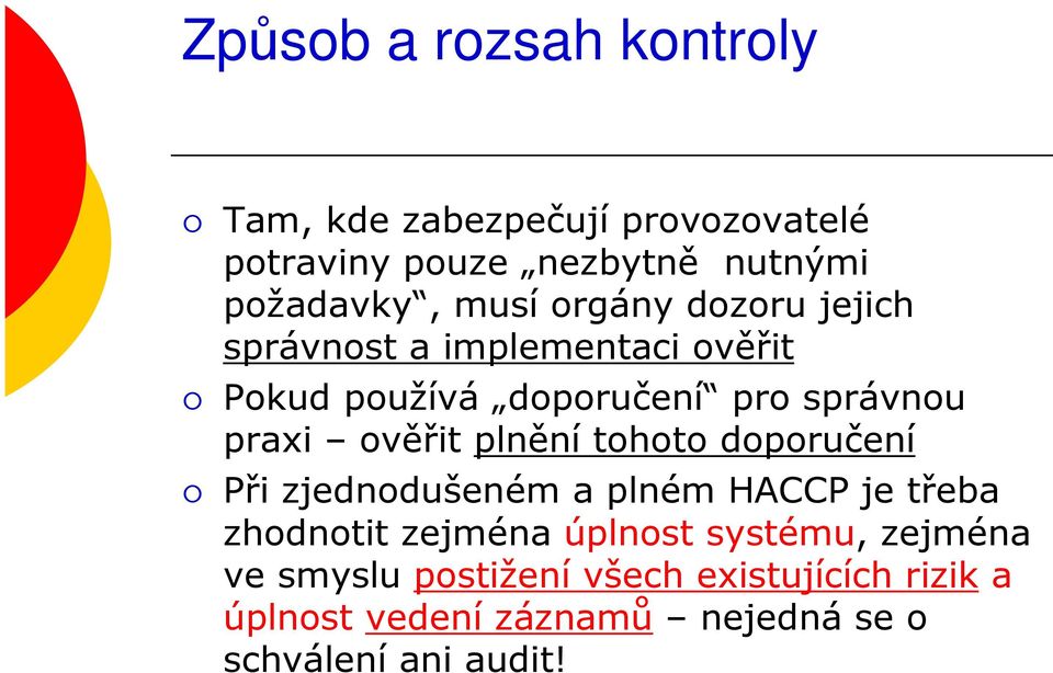 ověřit plnění tohoto doporučení Při zjednodušeném a plném HACCP je třeba zhodnotit zejména úplnost