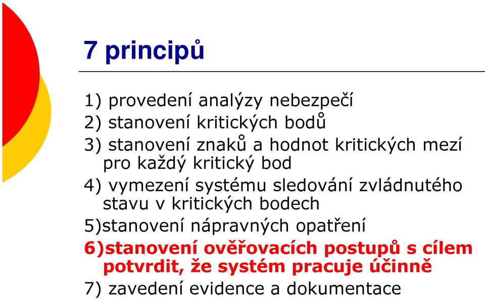 zvládnutého stavu v kritických bodech 5)stanovení nápravných opatření 6)stanovení