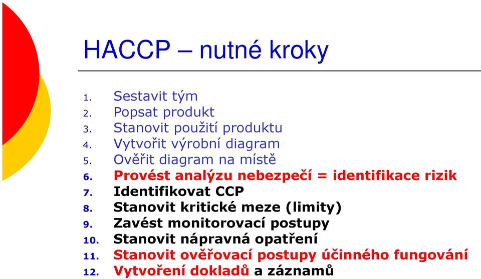 Provést analýzu nebezpečí = identifikace rizik 7. Identifikovat CCP 8.