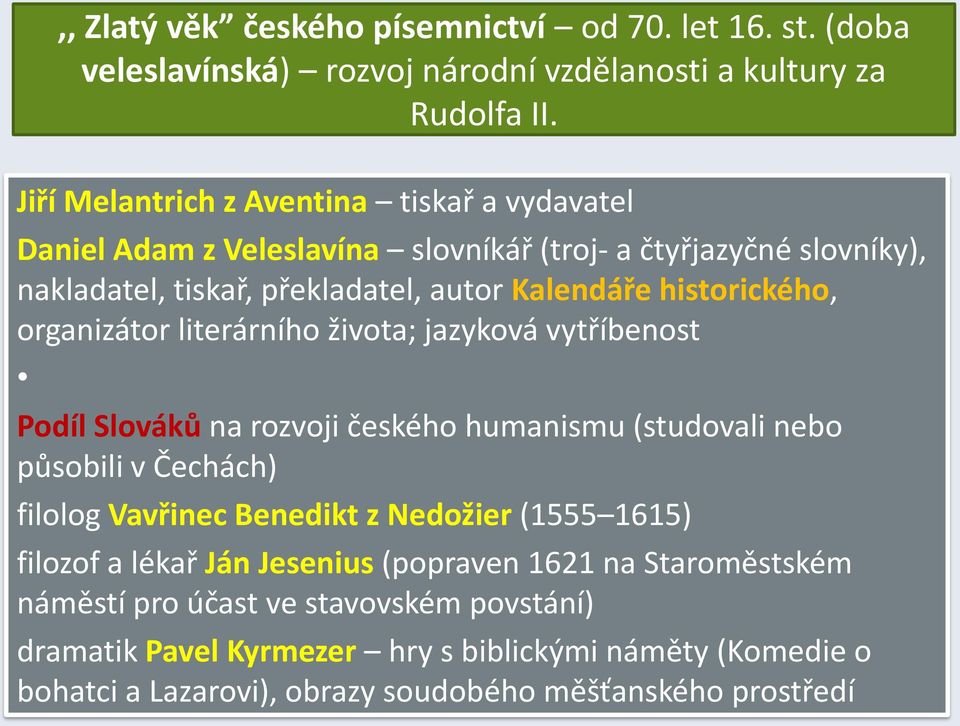 historického, organizátor literárního života; jazyková vytříbenost Podíl Slováků na rozvoji českého humanismu (studovali nebo působili v Čechách) filolog Vavřinec Benedikt z