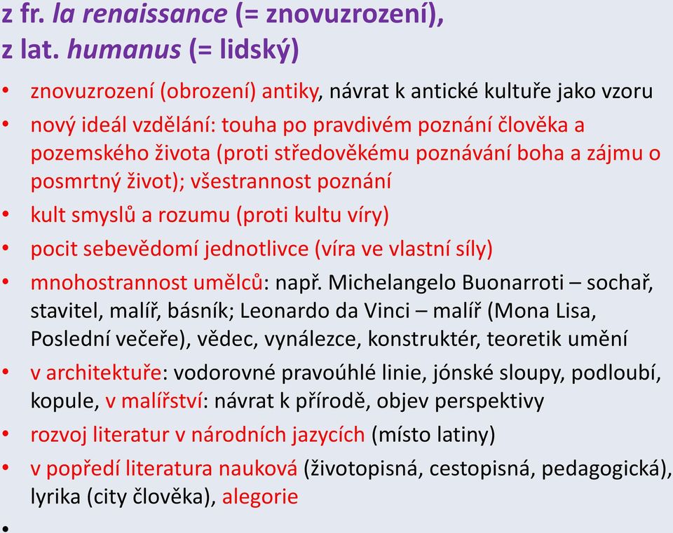 zájmu o posmrtný život); všestrannost poznání kult smyslů a rozumu (proti kultu víry) pocit sebevědomí jednotlivce (víra ve vlastní síly) mnohostrannost umělců: např.