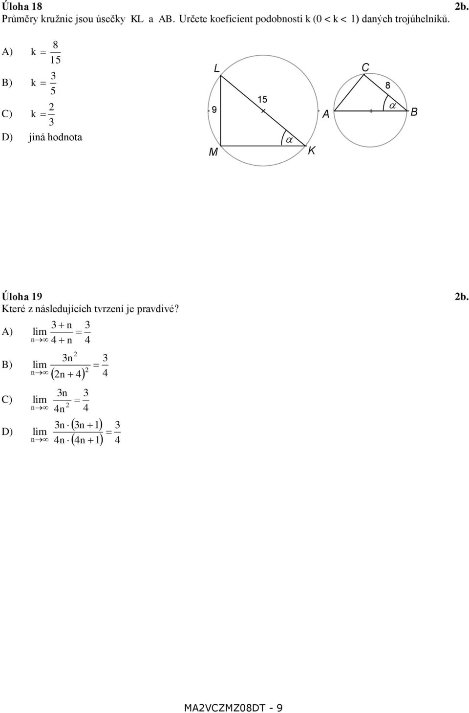 A) B) k k 8 15 5 C) k D) jiná hodnota L 9 M 15 K A C 8 B Úloha 19 b.