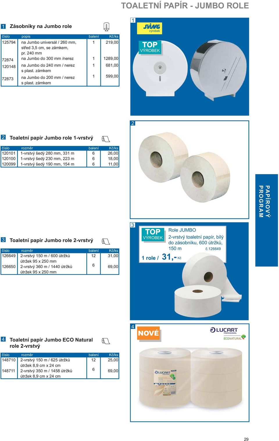 zámkem 9,00 89,00 8,00 599,00 výrobek TOP VÝROBEK Toaletní papír Jumbo role -vrstvý 00 000 0099 -vrstvý šedý 80 mm, m -vrstvý šedý 0 mm, m -vrstvý šedý 90 mm, 5 m,00 8,00,00 Toaletní papír Jumbo