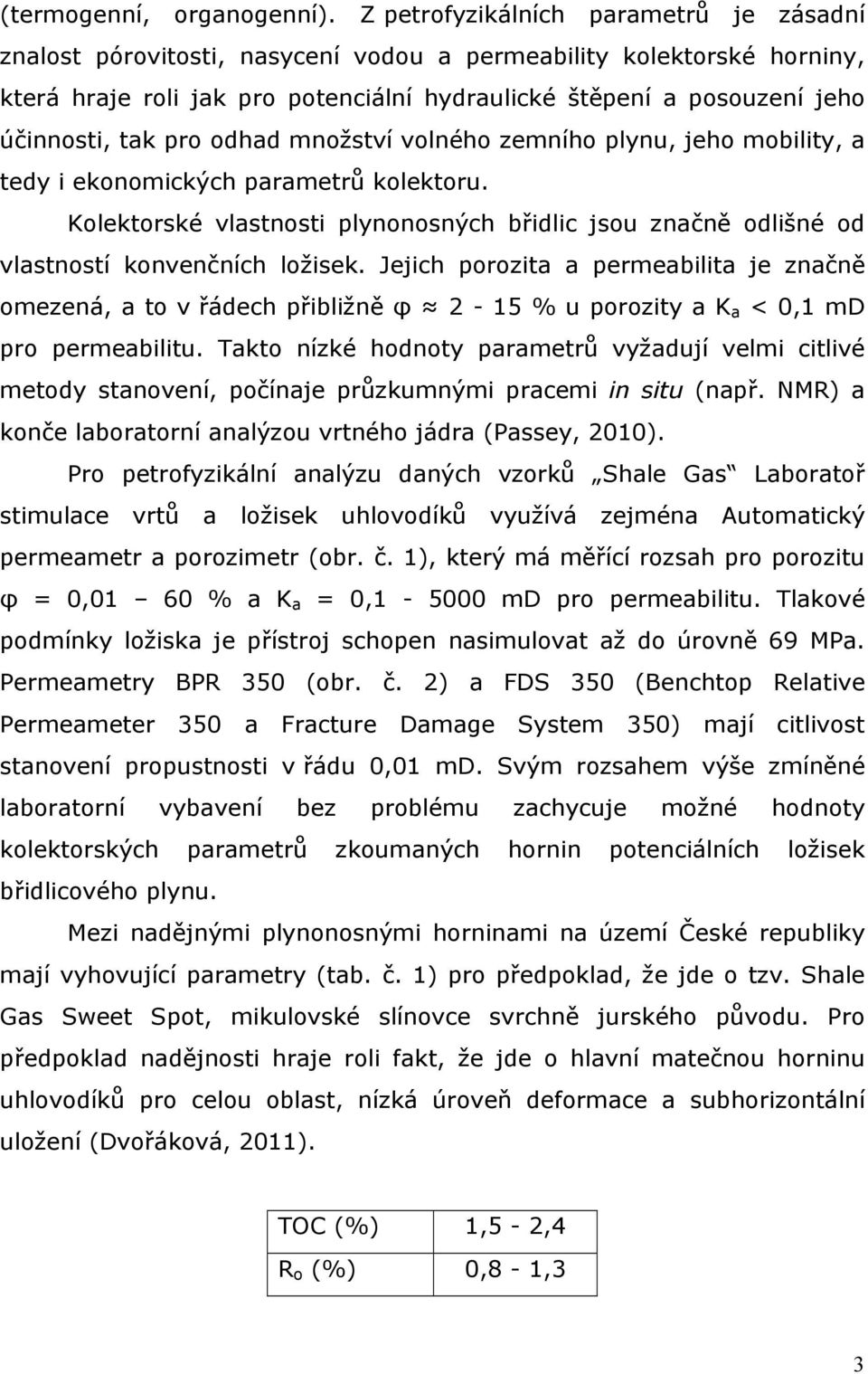 tak pro odhad množství volného zemního plynu, jeho mobility, a tedy i ekonomických parametrů kolektoru.