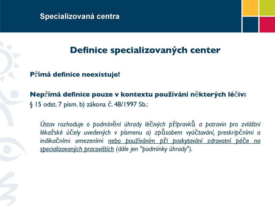 : Ústav rozhoduje o podmínění úhrady léčivých přípravků a potravin pro zvláštní lékařské účely uvedených v písmenu