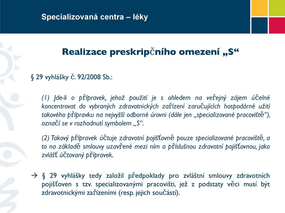 odborné úrovni (dále jen specializované pracoviště ), označí se v rozhodnutí symbolem S.