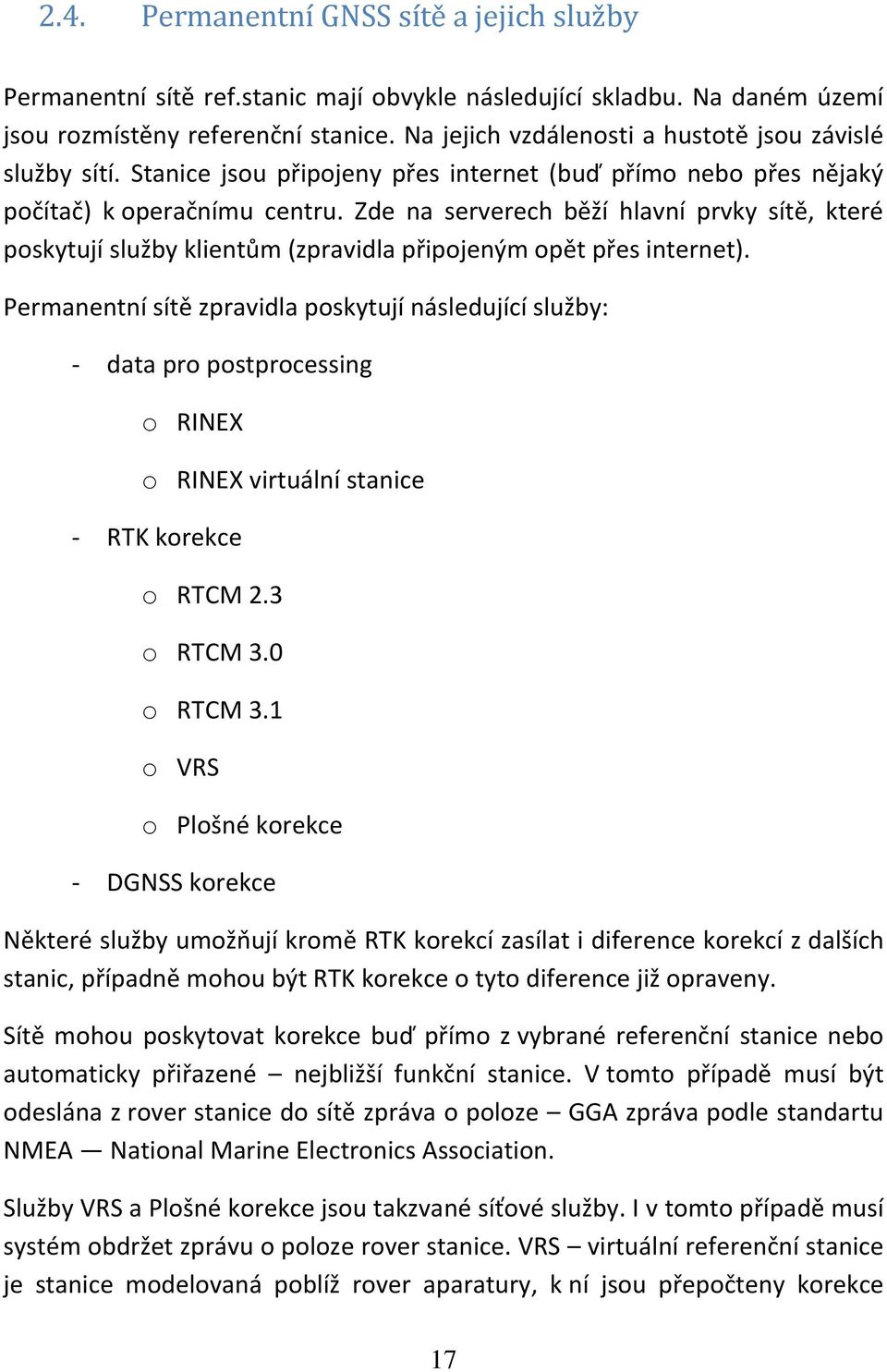 Zde na serverech běží hlavní prvky sítě, které poskytují služby klientům (zpravidla připojeným opět přes internet).