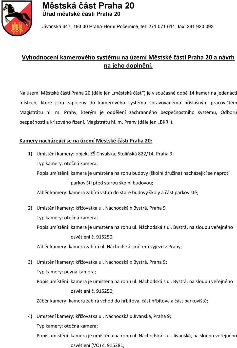 m. Prahy, kterým je oddělení záchranného bezpečnostního systému, Odboru bezpečnosti a krizového řízení, Magistrátu hl. m. Prahy (dále jen BKR ).