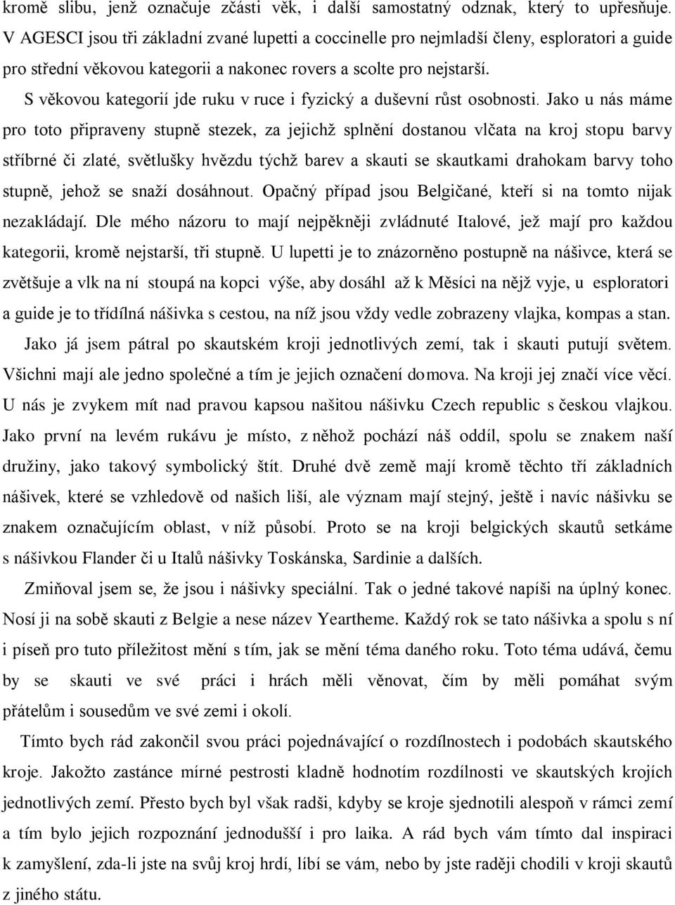 S věkovou kategorií jde ruku v ruce i fyzický a duševní růst osobnosti.