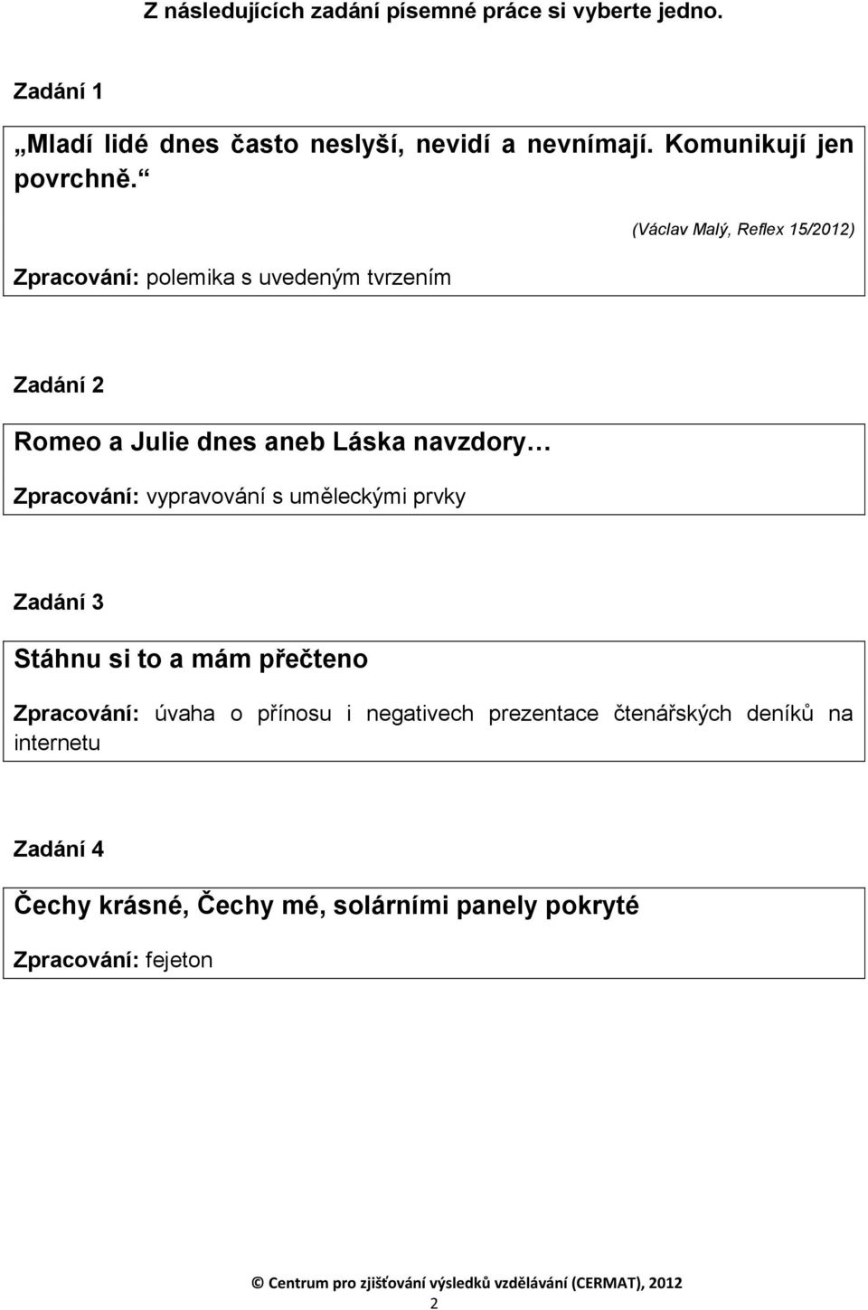 Zpracování: polemika s uvedeným tvrzením (Václav Malý, Reflex 15/2012) Zadání 2 Romeo a Julie dnes aneb Láska navzdory