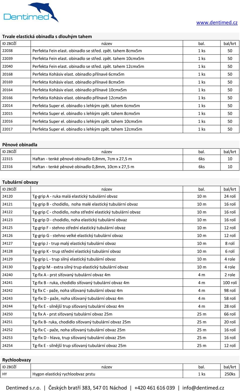 obinadlo přilnavé 8cmx5m 1 ks 50 20164 Perfekta Kohäsiv elast. obinadlo přilnavé 10cmx5m 1 ks 50 20166 Perfekta Kohäsiv elast. obinadlo přilnavé 12cmx5m 1 ks 50 22014 Perfekta Super el.