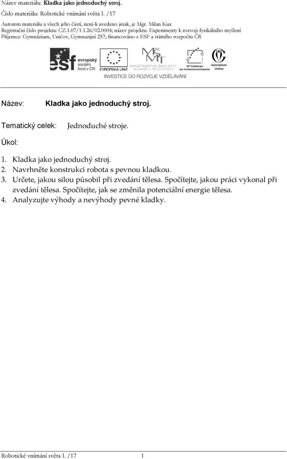 Určete, jakou silou působil při zvedání tělesa. Spočítejte, jakou práci vykonal při zvedání tělesa.